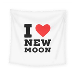 I Love New Moon Square Tapestry (small) by ilovewhateva