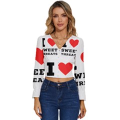 I Love Sweet Threats  Long Sleeve V-neck Top by ilovewhateva