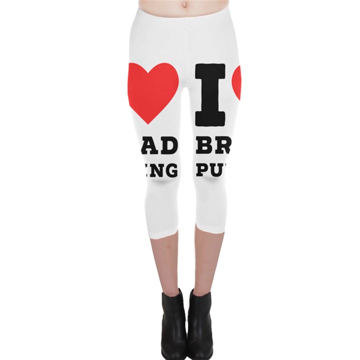 I love bread pudding  Capri Leggings 