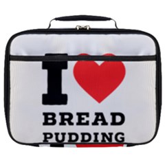 I Love Bread Pudding  Full Print Lunch Bag by ilovewhateva