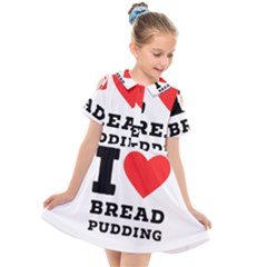 I Love Bread Pudding  Kids  Short Sleeve Shirt Dress by ilovewhateva