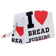 I Love Bread Pudding  Wristlet Pouch Bag (large) by ilovewhateva