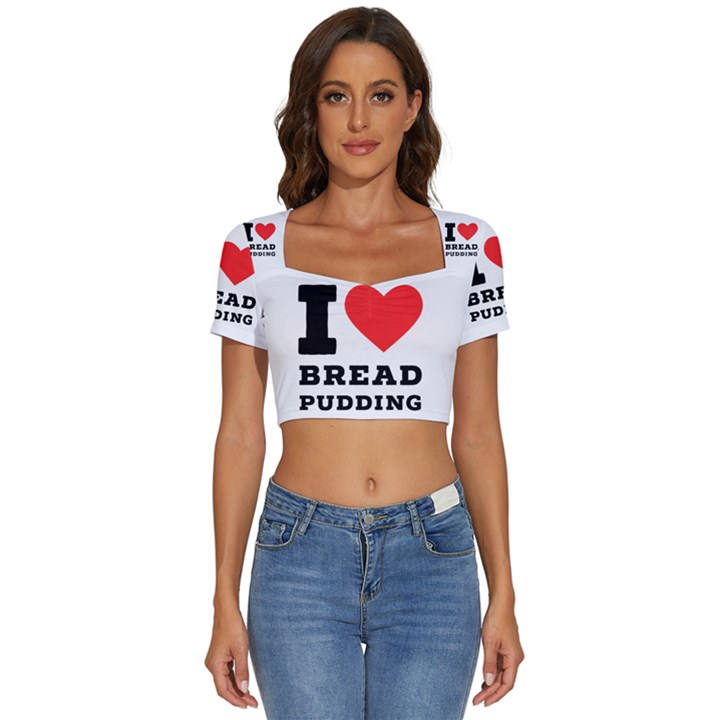 I love bread pudding  Short Sleeve Square Neckline Crop Top 