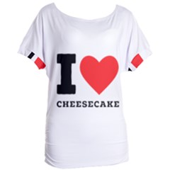 I Love Cheesecake Women s Oversized Tee by ilovewhateva