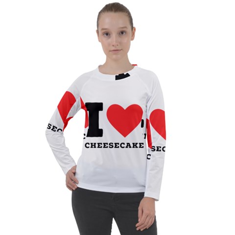 I Love Cheesecake Women s Long Sleeve Raglan Tee by ilovewhateva