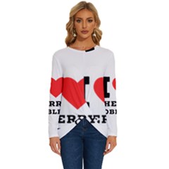 I Love Cherry Cobbler Long Sleeve Crew Neck Pullover Top by ilovewhateva