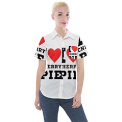 I Love Cherry Pie Women s Short Sleeve Pocket Shirt