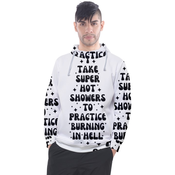 I Take A Super Hot Shower To Practice Burning In Hell Men s Pullover Hoodie