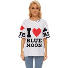 I Love Blue Moon Oversized Basic Tee by ilovewhateva