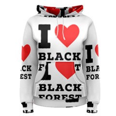 I Love Black Forest Women s Pullover Hoodie by ilovewhateva