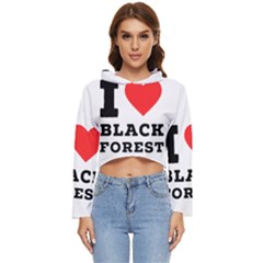 I Love Black Forest Women s Lightweight Cropped Hoodie by ilovewhateva