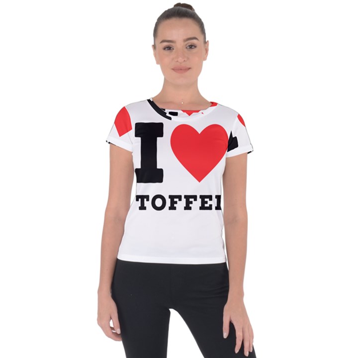 I love toffee Short Sleeve Sports Top 