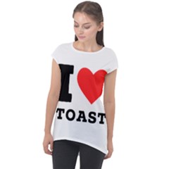 I Love Toast Cap Sleeve High Low Top by ilovewhateva