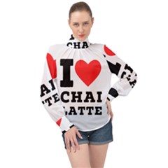 I Love Chai Latte High Neck Long Sleeve Chiffon Top by ilovewhateva