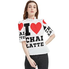 I Love Chai Latte Frill Neck Blouse