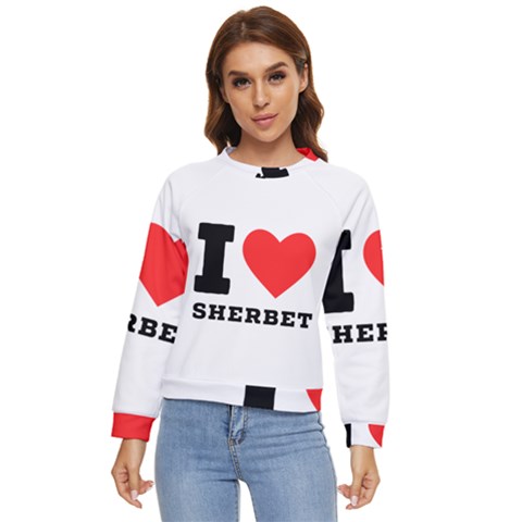 I Love Sherbet Women s Long Sleeve Raglan Tee by ilovewhateva