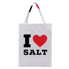 I Love Salt Classic Tote Bag by ilovewhateva