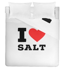 I Love Salt Duvet Cover Double Side (queen Size) by ilovewhateva