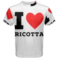 I Love Ricotta Men s Cotton Tee by ilovewhateva