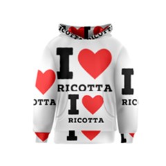 I Love Ricotta Kids  Pullover Hoodie by ilovewhateva