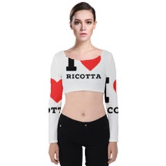 I Love Ricotta Velvet Long Sleeve Crop Top by ilovewhateva