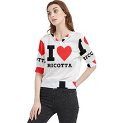 I Love Ricotta Quarter Sleeve Blouse