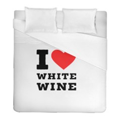 I Love White Wine Duvet Cover (full/ Double Size) by ilovewhateva