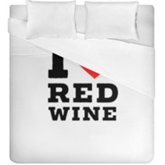 I Love Red Wine Duvet Cover Double Side (king Size) by ilovewhateva