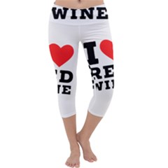 I Love Red Wine Capri Yoga Leggings by ilovewhateva