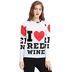 I Love Red Wine Women s Long Sleeve Rash Guard by ilovewhateva