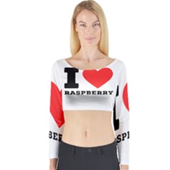 I Love Raspberry Long Sleeve Crop Top by ilovewhateva