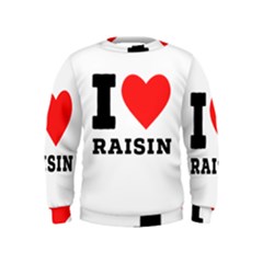 I Love Raisin  Kids  Sweatshirt by ilovewhateva