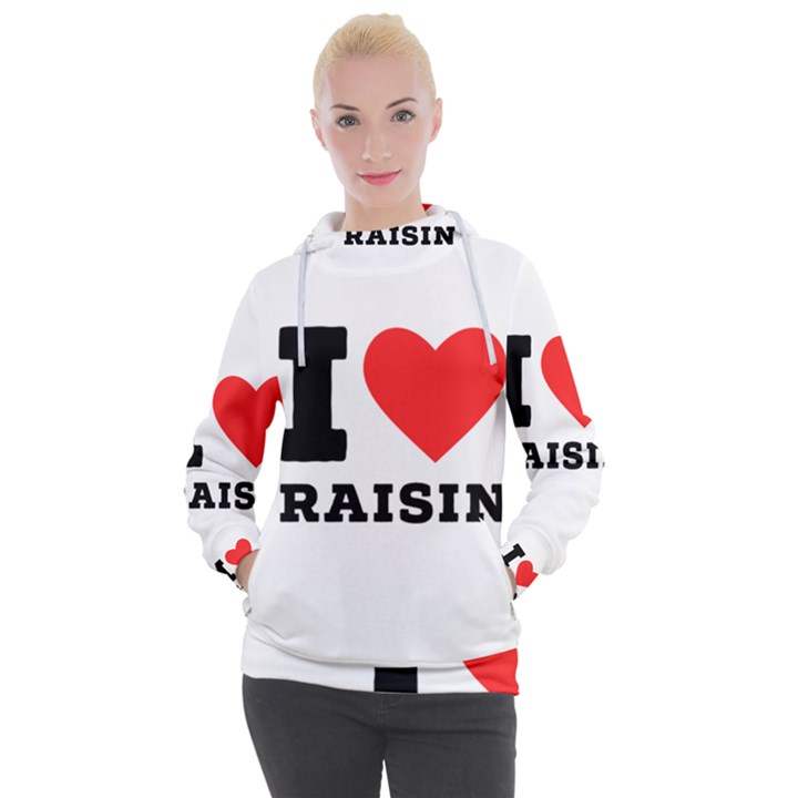 I love raisin  Women s Hooded Pullover