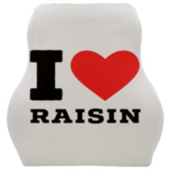 I Love Raisin  Car Seat Velour Cushion  by ilovewhateva