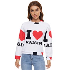 I Love Raisin  Women s Long Sleeve Raglan Tee