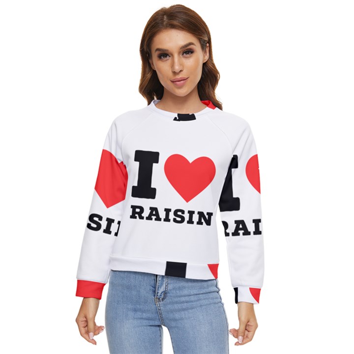 I love raisin  Women s Long Sleeve Raglan Tee