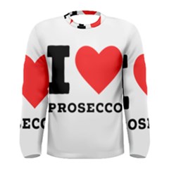 I Love Prosecco Men s Long Sleeve Tee by ilovewhateva