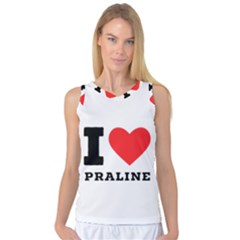 I Love Praline  Women s Basketball Tank Top by ilovewhateva