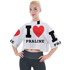 I Love Praline  Mock Neck Tee