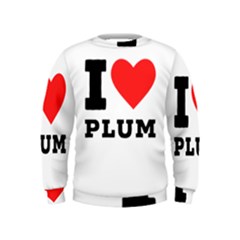 I Love Plum Kids  Sweatshirt by ilovewhateva