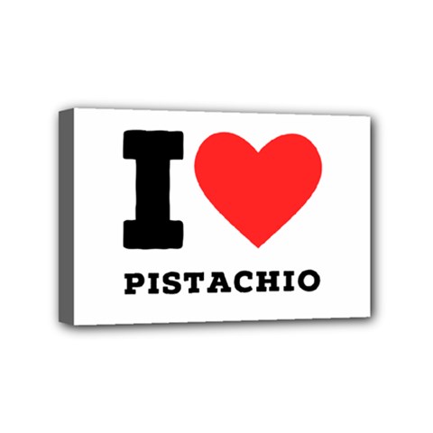 I Love Pistachio Mini Canvas 6  X 4  (stretched) by ilovewhateva