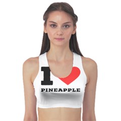 I Love Pineapple Sports Bra by ilovewhateva