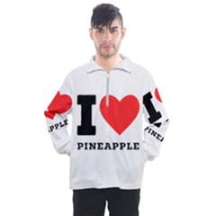 I Love Pineapple Men s Half Zip Pullover by ilovewhateva