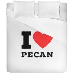 I Love Pecan Duvet Cover Double Side (california King Size) by ilovewhateva