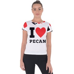 I Love Pecan Short Sleeve Sports Top  by ilovewhateva