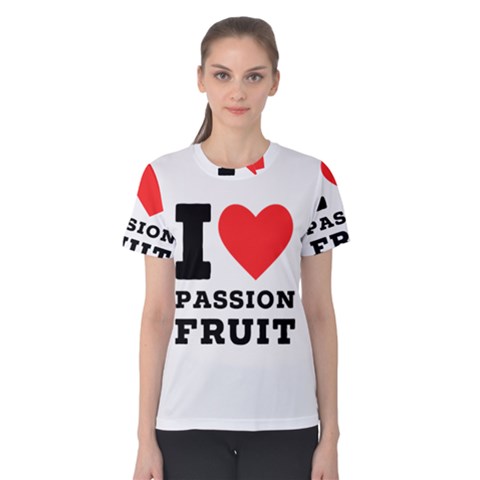 I Love Passion Fruit Women s Cotton Tee by ilovewhateva