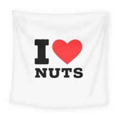 I Love Nuts Square Tapestry (large) by ilovewhateva