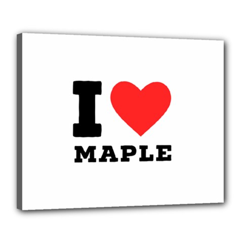 I Love Maple Canvas 20  X 16  (stretched) by ilovewhateva