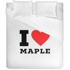 I Love Maple Duvet Cover Double Side (california King Size) by ilovewhateva