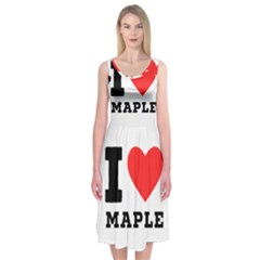 I Love Maple Midi Sleeveless Dress by ilovewhateva